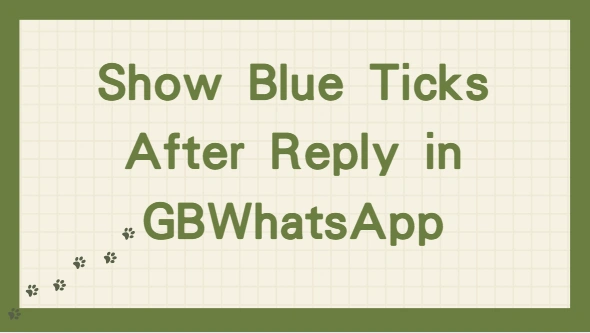 Show Blue Ticks After Reply: A Smart Read Receipt Feature in GBWhatsApp